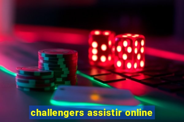 challengers assistir online